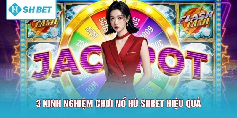 3 Kinh nghiệm chơi nổ hũ SHBET hiệu quả