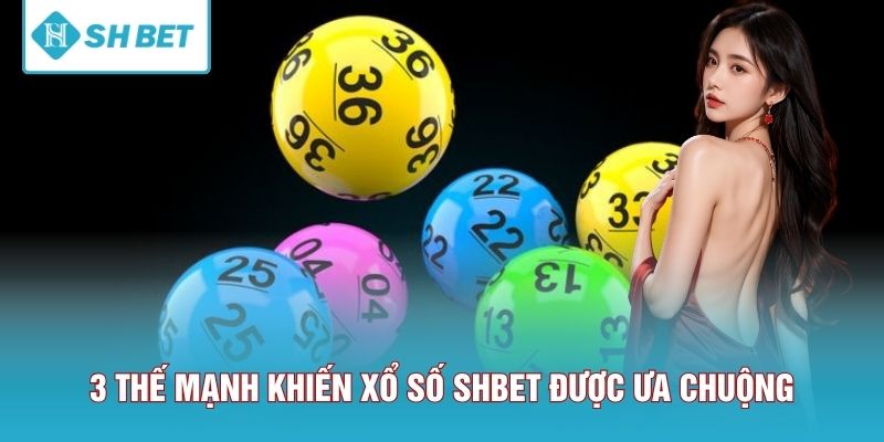 3 Thế mạnh khiến xổ số SHBET được ưa chuộng