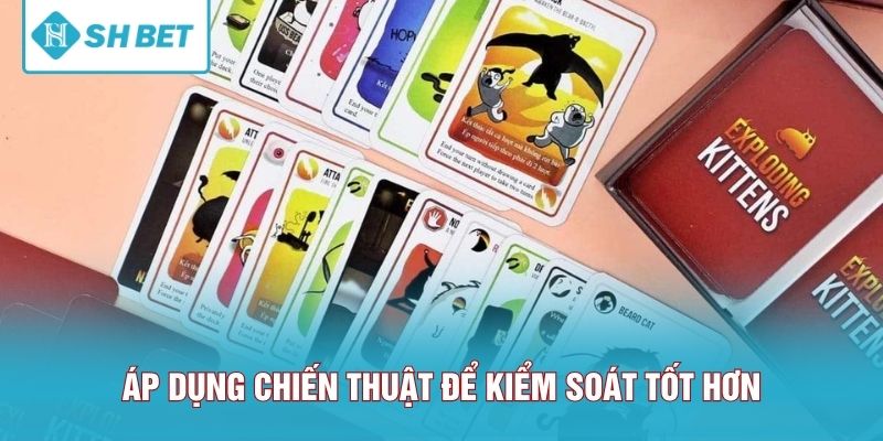 Áp dụng chiến thuật để kiểm soát tốt hơn