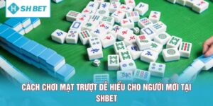 Cách Chơi Mạt Trượt Dễ Hiểu Cho Người Mới Tại SHBET