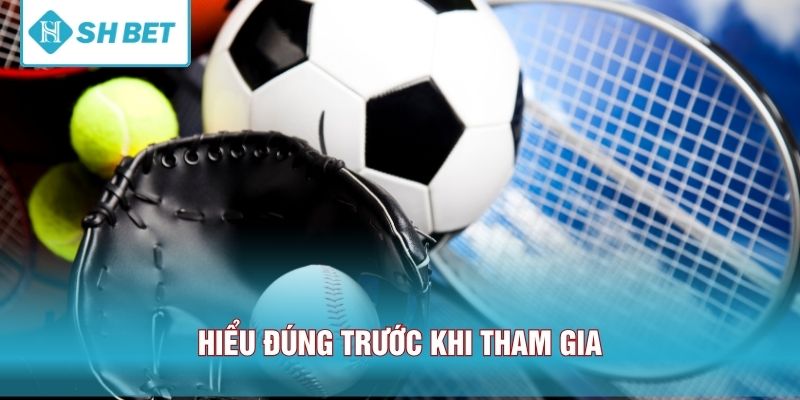 Hiểu đúng trước khi tham gia