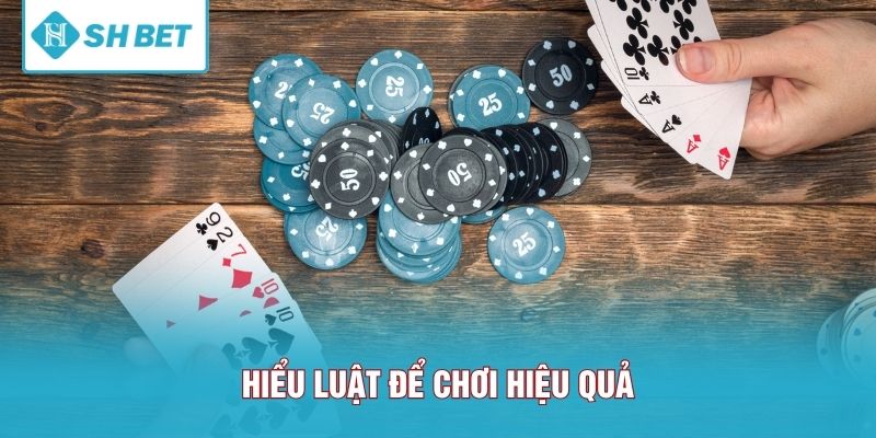 Hiểu luật để chơi hiệu quả