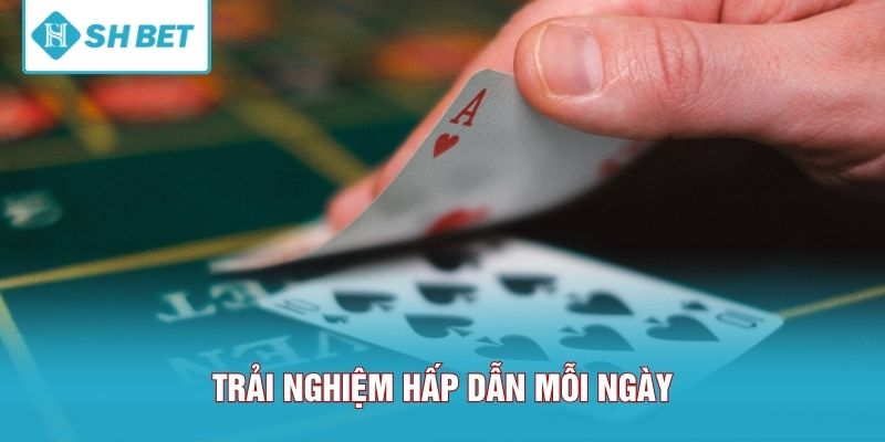 Trải nghiệm hấp dẫn mỗi ngày