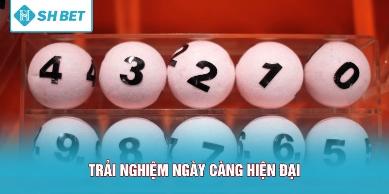 Trải nghiệm ngày càng hiện đại