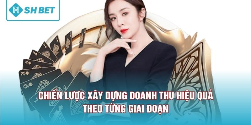 Chiến lược xây dựng doanh thu hiệu quả theo từng giai đoạn 