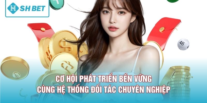 Cơ hội phát triển bền vững cùng hệ thống đối tác chuyên nghiệp 