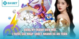 Đăng Ký Thành Viên Mới - 3 Bước Gia Nhập SHBET Nhanh Và An Toàn 