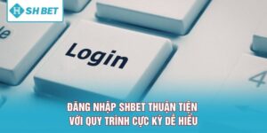 Đăng Nhập SHBET Thuận Tiện Với Quy Trình Cực Kỳ Dễ Hiểu