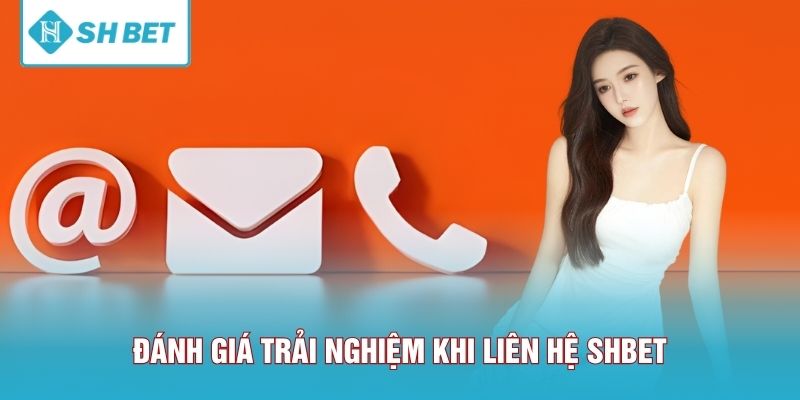 Đánh giá trải nghiệm khi liên hệ SHBET