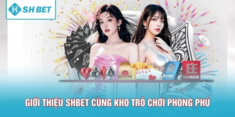 Giới thiệu SHBET cùng kho trò chơi phong phú