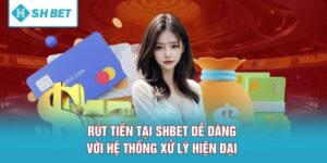 Rút Tiền Tại SHBET Dễ Dàng Với Hệ Thống Xử Lý Hiện Đại 