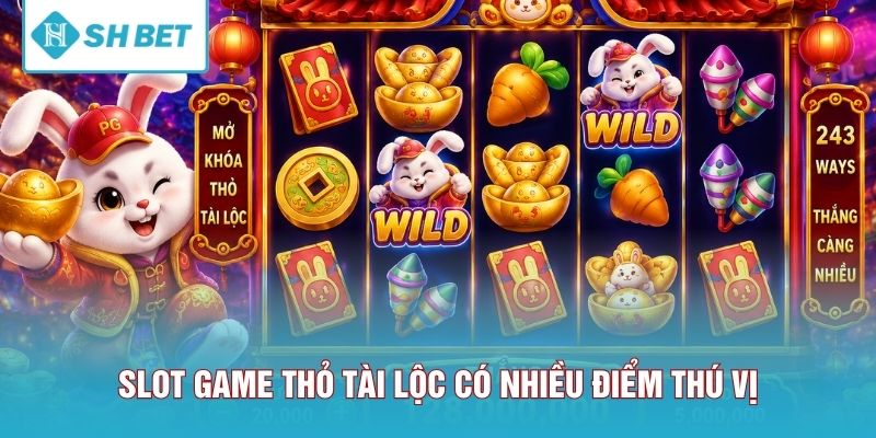 Slot game Thỏ Tài Lộc có nhiều điểm thú vị