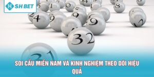Soi Cầu Miền Nam Và Kinh Nghiệm Theo Dõi Hiệu Quả