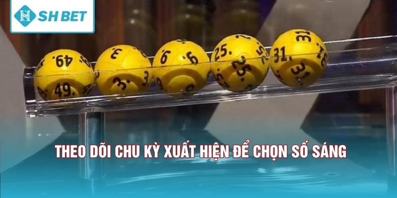 Theo dõi chu kỳ xuất hiện để chọn số sáng. 