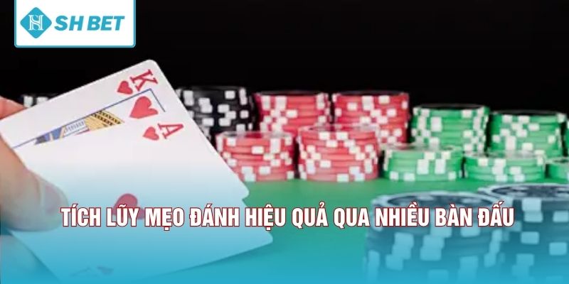 Tích lũy mẹo đánh hiệu quả qua nhiều bàn đấu. 
