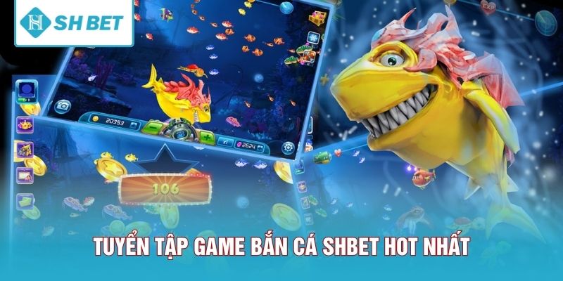Tuyển tập game bắn cá SHBET hot nhất