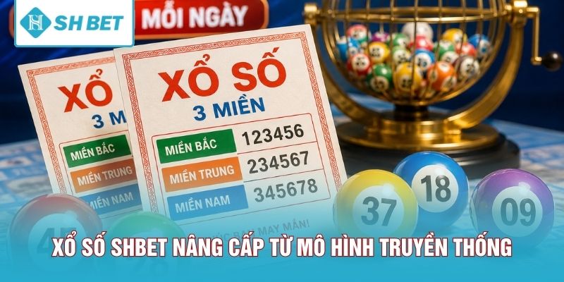 Xổ số SHBET nâng cấp từ mô hình truyền thống