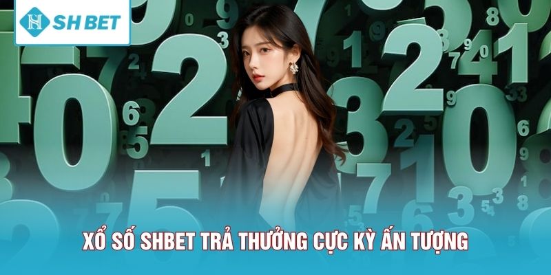 Xổ số SHBET trả thưởng cực kỳ ấn tượng